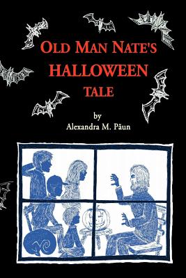 Old Man Nate's Halloween Tale - Paun, Alexandra M