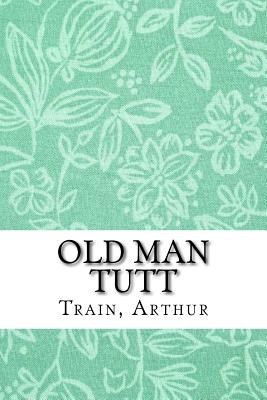 Old Man Tutt - Train, Arthur