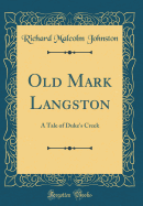 Old Mark Langston: A Tale of Duke's Creek (Classic Reprint)