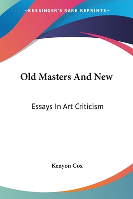 Old Masters And New: Essays In Art Criticism - Cox, Kenyon