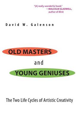 Old Masters and Young Geniuses: The Two Life Cycles of Artistic Creativity - Galenson, David W