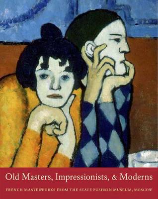 Old Masters, Impressionists, and Moderns: French Masterworks from the State Pushkin Museum, Moscow - Antonova, Irina Aleksandrovna