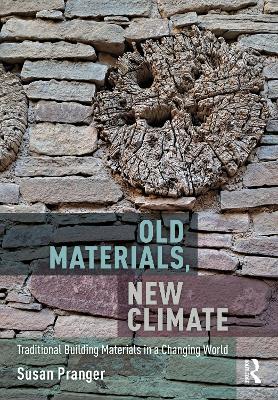 Old Materials, New Climate: Traditional Building Materials in a Changing World - Pranger, Susan
