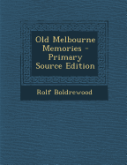 Old Melbourne Memories - Boldrewood, Rolf