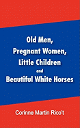 Old Men, Pregnant Women, Little Children and Beautiful White Horses