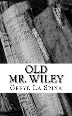 Old Mr. Wiley - La Spina, Greye