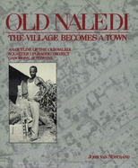 Old Naledi: The Village Becomes a Town: An Outline of the Old Naledi Squatter Upgrading Project, Gaborone, Botswana