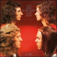 Old New Borrowed and Blue - Slade