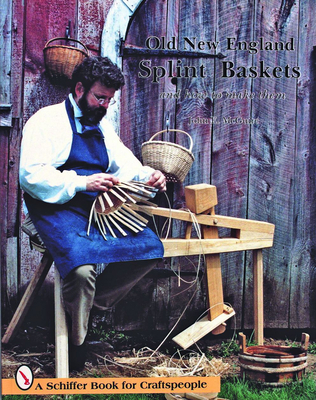 Old New England Splint Baskets and How to Make Them - McGuire, John E