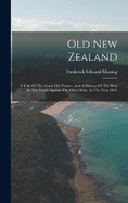 Old New Zealand: A Tale Of The Good Old Times: And A History Of The War In The North Against The Chief Heke, In The Year 1845