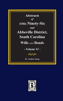 (Old) Ninety-Six and Abbeville District, South Carolina Wills and Bonds, Abstracts of. (Volume #1) - Young, Pauline