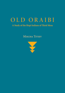 Old Oraibi: A Study of the Hopi Indians of Third Mesa
