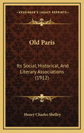 Old Paris: Its Social, Historical, and Literary Associations (1912)