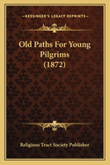Old Paths for Young Pilgrims (1872)