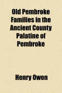 Old Pembroke Families in the Ancient County Palatine of Pembroke