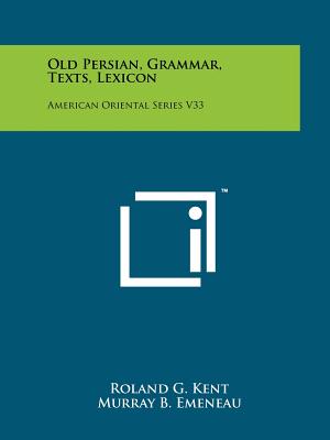 Old Persian, Grammar, Texts, Lexicon: American Oriental Series V33 - Kent, Roland G, and Emeneau, Murray B (Editor), and Cammann, Schuyler (Editor)