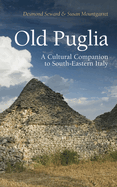 Old Puglia: A Cultural Companion to South-Eastern Italy