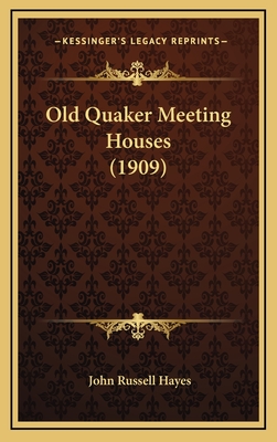 Old Quaker Meeting Houses (1909) - Hayes, John Russell