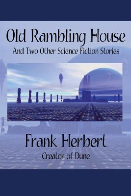 Old Rambling House and Two Other Science Fiction Stories - Herbert, Frank