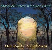 Old Roots New World - Maxwell Street Klezmer Band