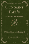 Old Saint Paul's: A Tale of the Plague and the Fire (Classic Reprint)