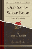 Old Salem Scrap Book: Stories of Salem Elders (Classic Reprint)