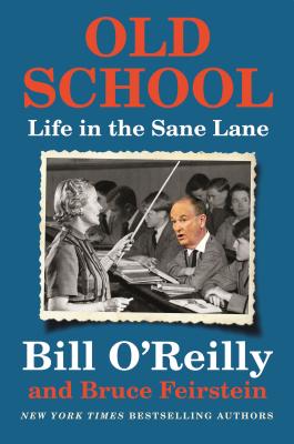 Old School: Life in the Sane Lane - O'Reilly, Bill, and Feirstein, Bruce