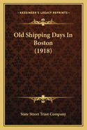 Old Shipping Days In Boston (1918)