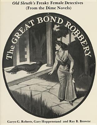 Old Sleuth's Freaky Female Detectives: (From the Dime Novels) - Roberts, Garyn G (Editor), and Browne, Ray B (Editor), and Hoppenstand, Gary (Editor)