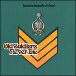 Old Soldiers Never Die - Heads Hands & Feet