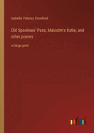 Old Spookses' Pass, Malcolm's Katie, and other poems: in large print