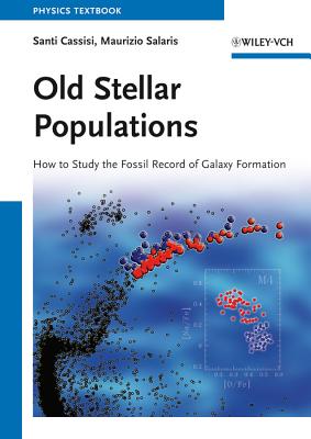 Old Stellar Populations: How to Study the Fossil Record of Galaxy Formation - Cassisi, Santi, and Salaris, Maurizio