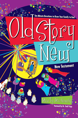 Old Story New: Ten-Minute Devotions to Draw Your Family to God - Machowski, Marty