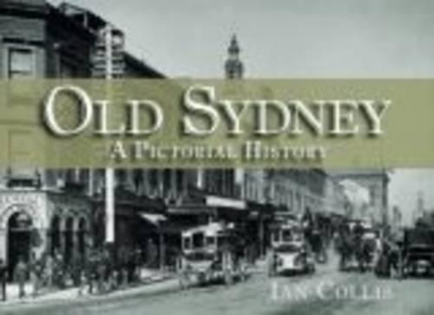 Old Sydney: A Pictorial History - Collis, Ian