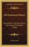 Old Testament History: Narrated for the Most Part in the Words of the Bible (1908)