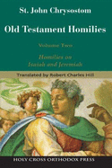 Old Testament Holmilies Vol 2 - Homilies on Isaiah and Jeremiah - Chrysostom, John