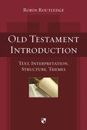 Old Testament Introduction: Text, Interpretation, Structure, Themes