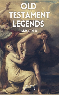 Old Testament Legends: Illustrated - Easy to Read Layout - James, M R
