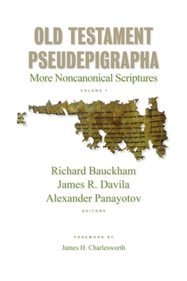 Old Testament Pseudepigrapha, Volume 1: More Noncanonical Scriptures - Bauckham, Richard, Dr., and Davila, James R, and Panayotov, Alex