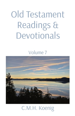 Old Testament Readings & Devotionals: Volume 7 - Koenig, C M H (Compiled by), and Hawker, Robert, and Spurgeon, Charles H