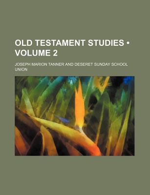 Old Testament Studies Volume 2 - Tanner, Joseph Marion