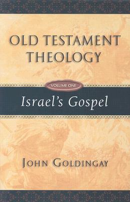 Old Testament Theology: Israel's Gospel - Goldingay
