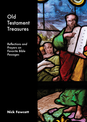 Old Testament Treasures: Reflections and Prayers on Favorite Bible Passages - Fawcett, Nick
