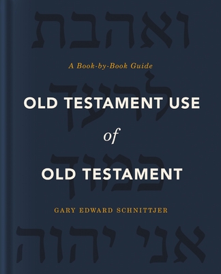 Old Testament Use of Old Testament: A Book-by-Book Guide - Schnittjer, Gary Edward
