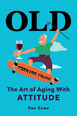 Old: The Art of Aging with Attitude - Zeno, Sue