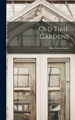Old Time Gardens - Earle, Alice Morse