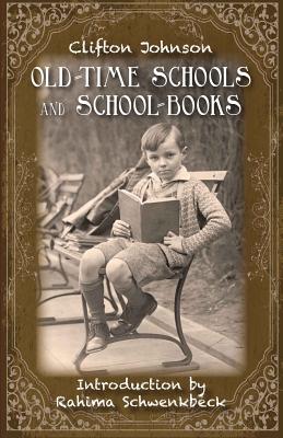 Old Time Schools and School Books - Schwenkbeck, Rahima (Introduction by), and Johnson, Clifton