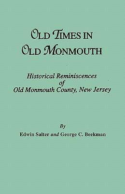 Old Times in Old Monmouth. Historical Reminiscences of Monmouth County, New Jersey - Salter, Edwin, and Beekman, George C