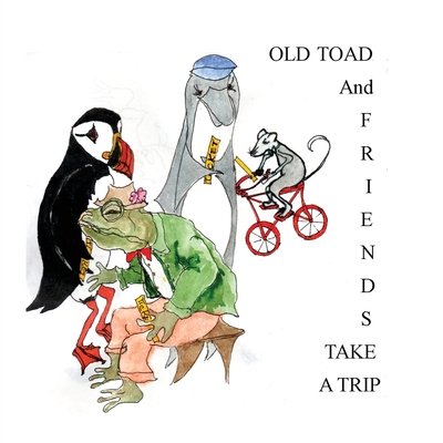 Old Toad and Friends Take A Trip - Nyland, Gretchen