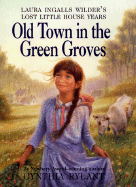 Old Town in the Green Groves: Laura Ingalls Wilder's Lost Little House Years - Rylant, Cynthia